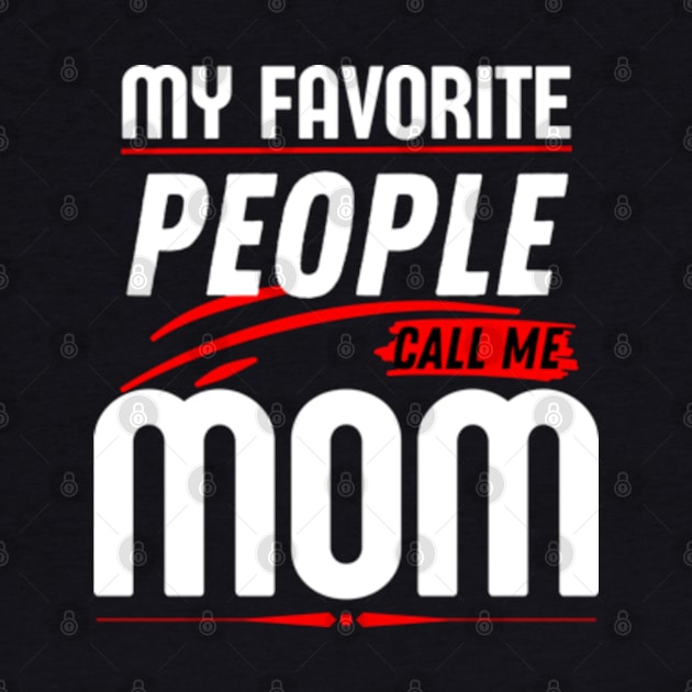 My Favorite People Call Me Mom Funny Mothers Day. by AstronomDesign